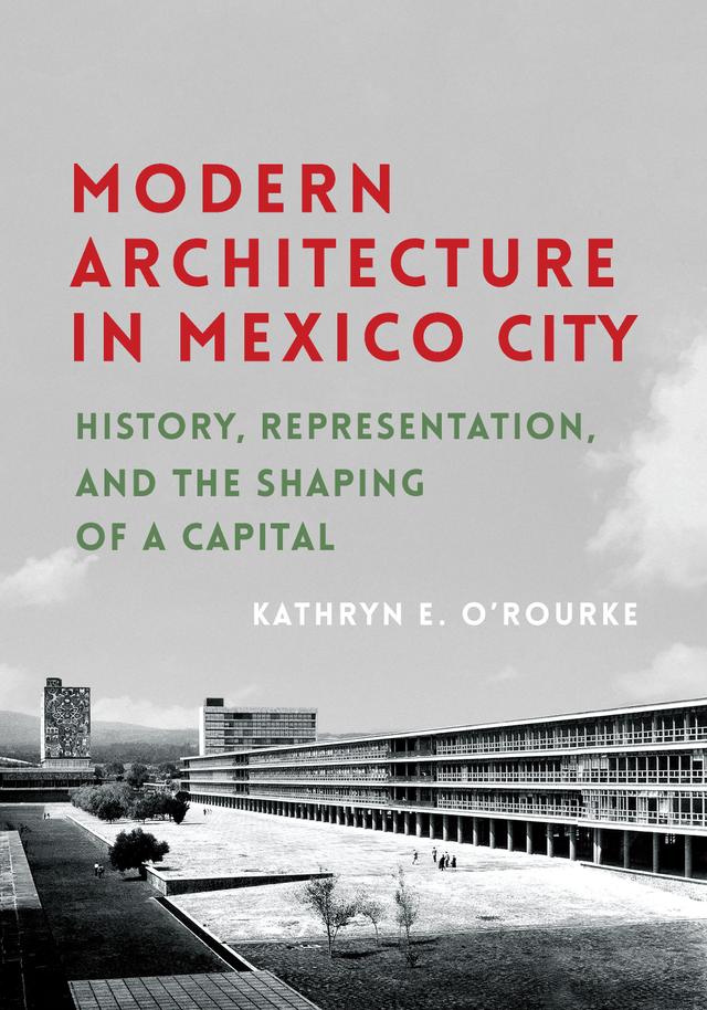 Modern Architecture in Mexico City by Kathryn E. O'Rourke