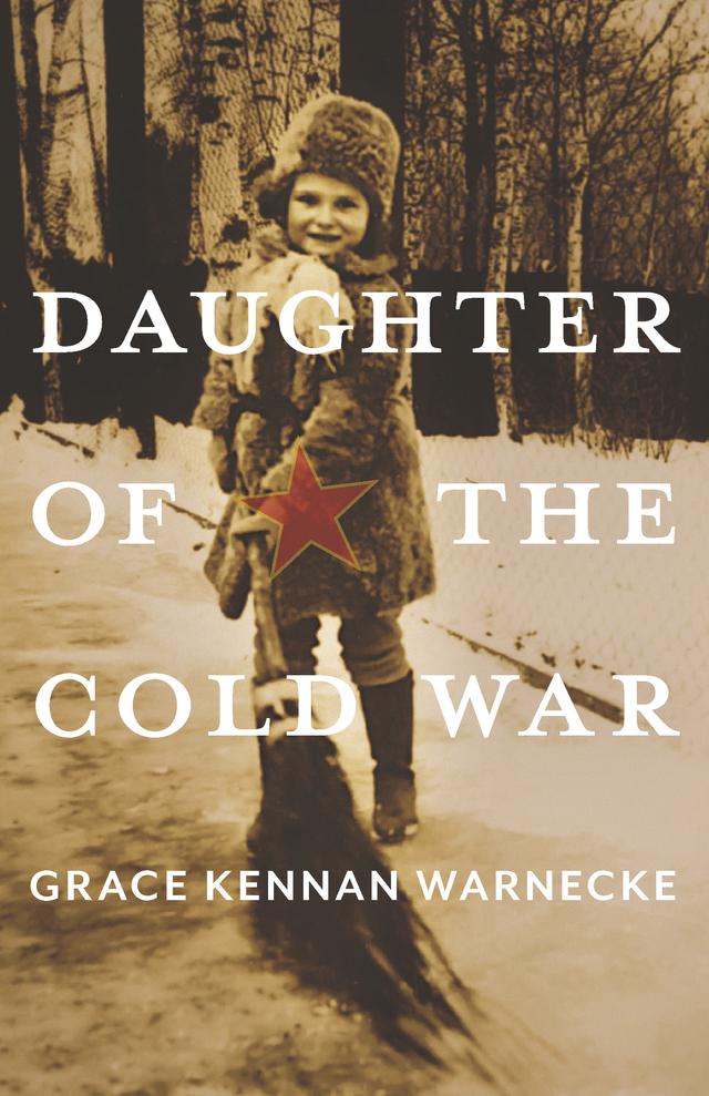 Daughter of the Cold War by Grace Kennan Warnecke