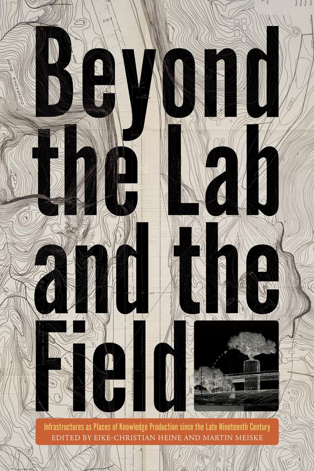 Beyond the Lab and the Field by Eike-Christian Heine, Martin Meiske