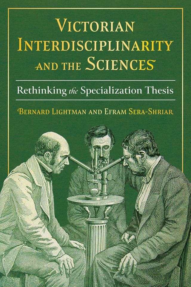 Victorian Interdisciplinarity and the Sciences by Bernard Lightman, Efram Sera-Shriar