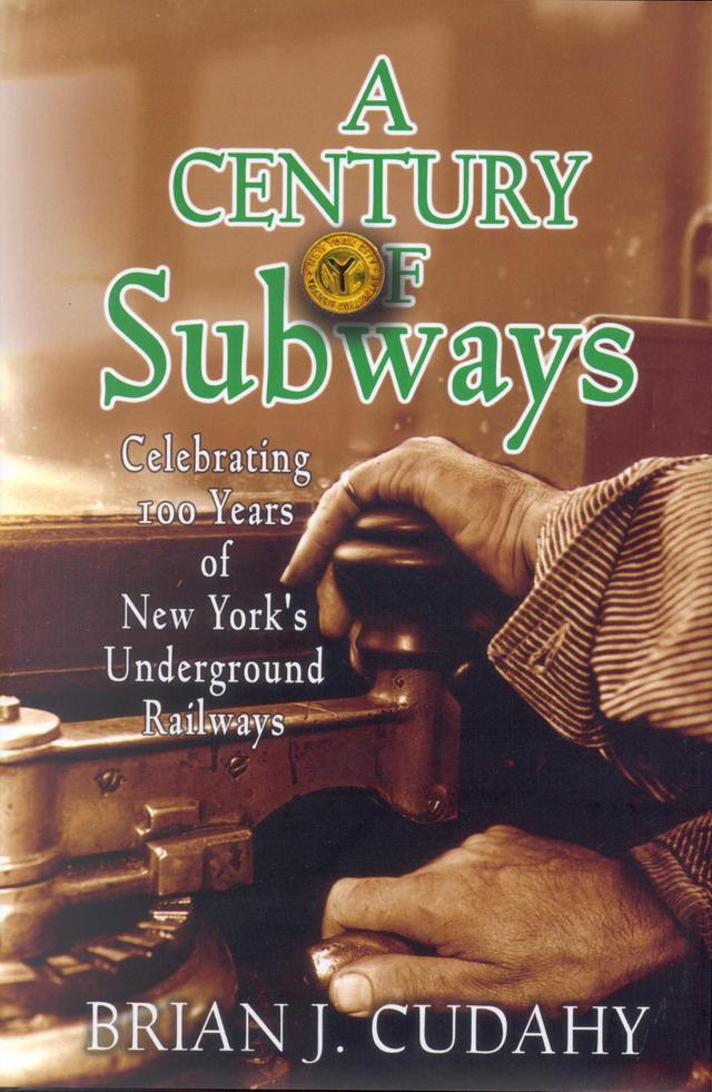 A Century of Subways by Brian J. Cudahy