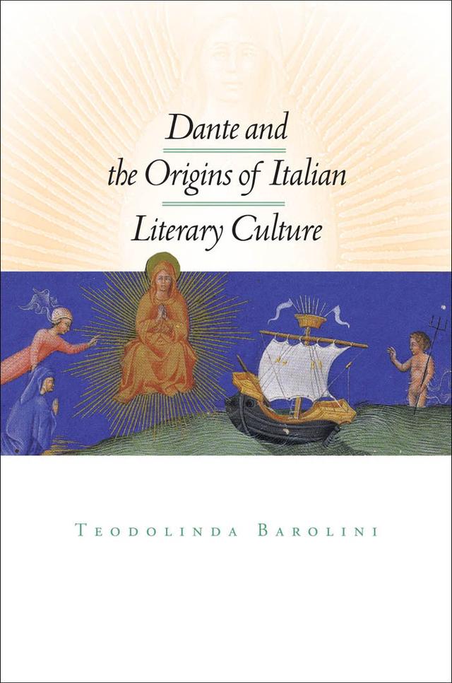 Dante and the Origins of Italian Literary Culture by Teodolinda Barolini
