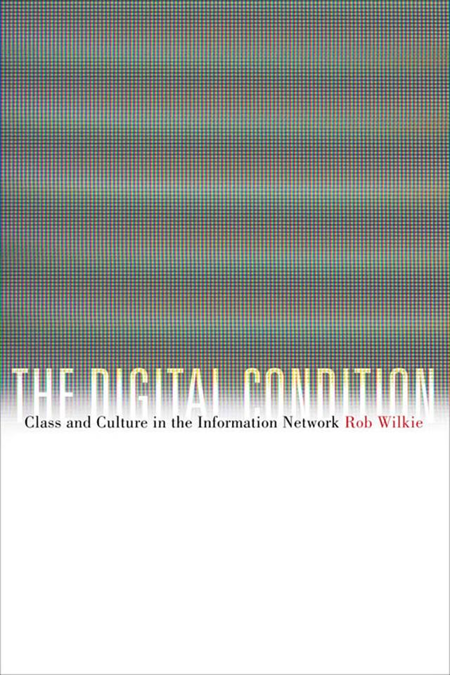 The Digital Condition by Robert Wilkie