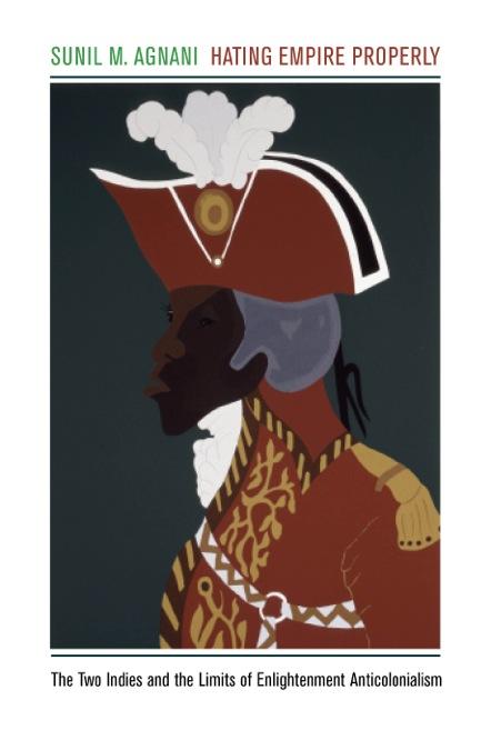 Hating Empire Properly by Sunil M. Agnani