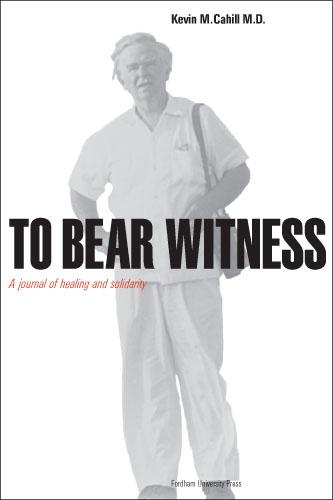 To Bear Witness by Kevin M. Cahill