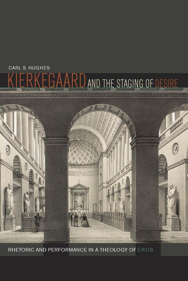 Kierkegaard and the Staging of Desire by Carl S. Hughes