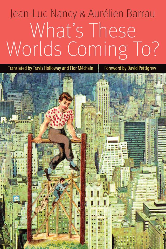 What's These Worlds Coming To? by Aurélien Barrau, David Pettigrew, Flor Méchain, Jean-Luc Nancy, Travis Holloway
