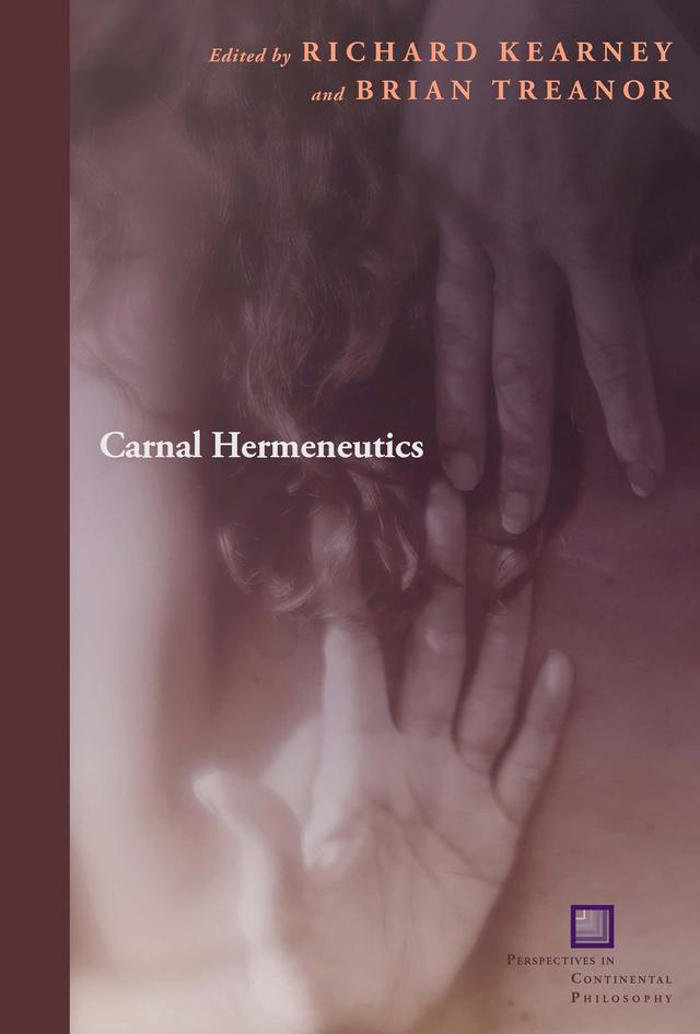 Carnal Hermeneutics by Brian Treanor, Richard Kearney