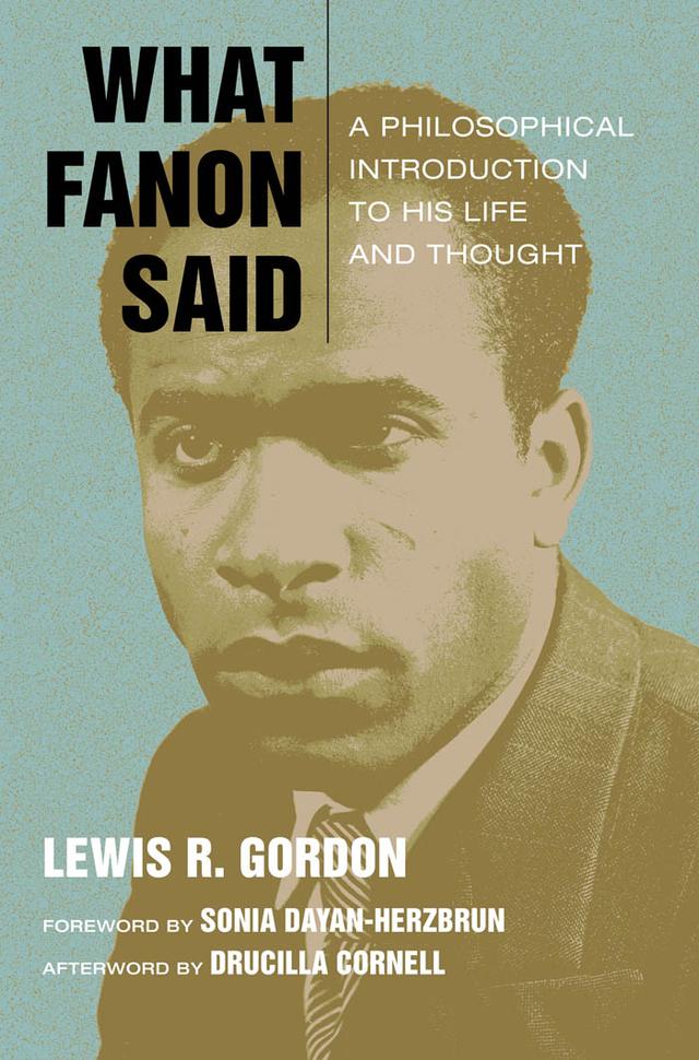 What Fanon Said by Drucilla Cornell, Lewis R. Gordon, Sonia Dayan-Herzbrun