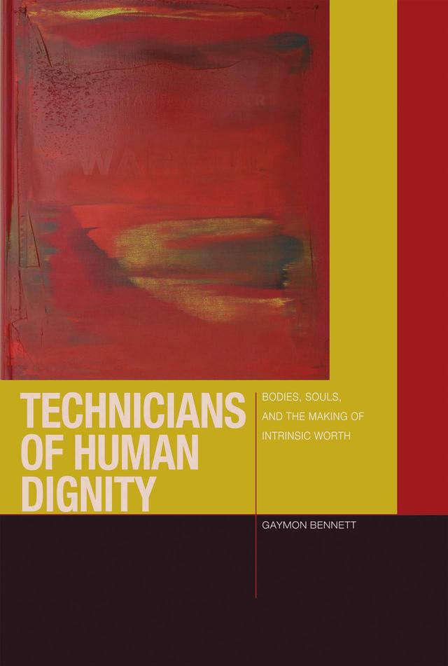 Technicians of Human Dignity by Gaymon Bennett