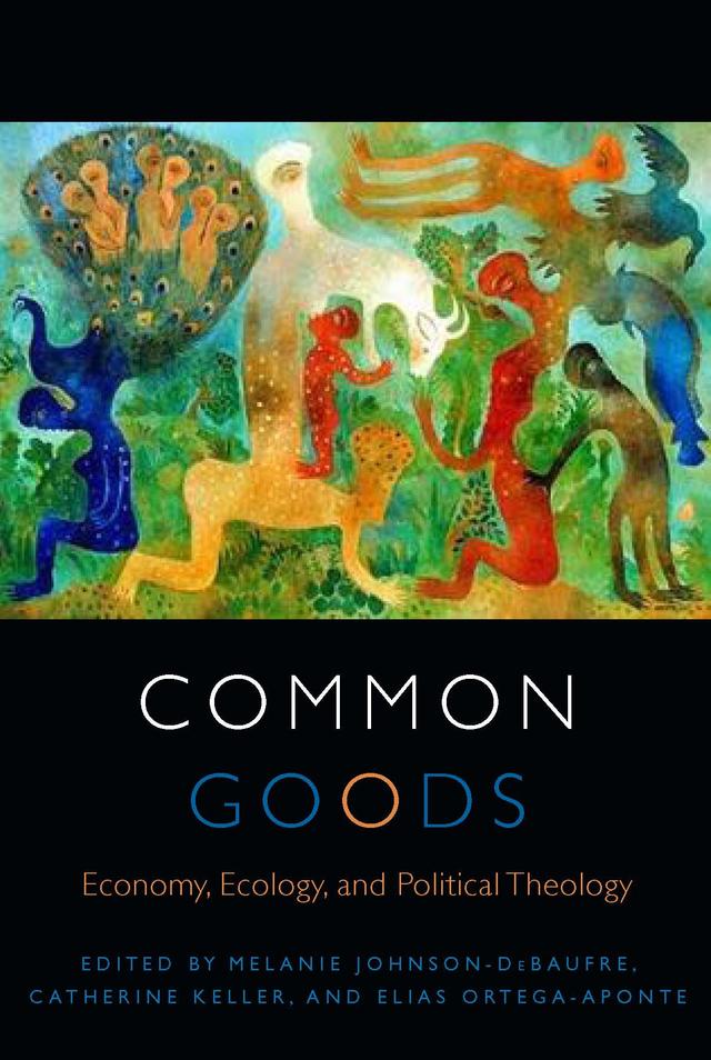 Common Goods by Catherine Keller, Elias Ortega-Aponte, Melanie Johnson-DeBaufre