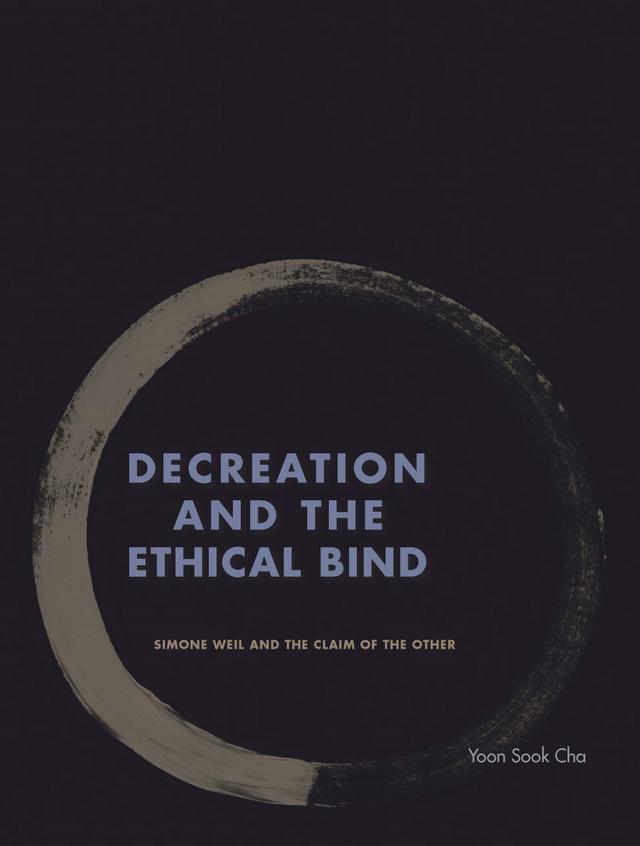 Decreation and the Ethical Bind by Yoon Sook Cha