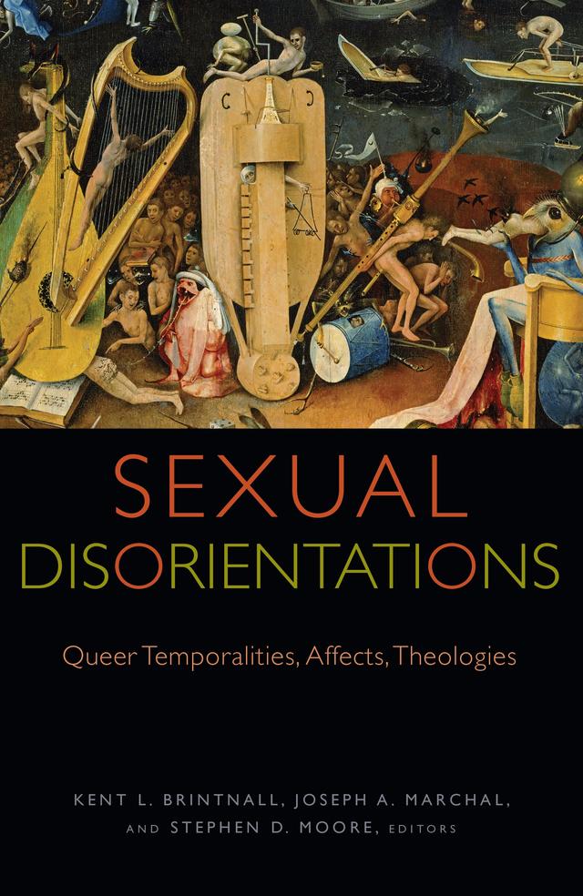 Sexual Disorientations by Ann Pellegrini, Brandy Daniels, Brock Perry, Catherine Keller, Elizabeth Freeman, Eric Thomas, Jacqueline Hidalgo, James Hoke, Joseph A. Marchal, Karen Bray, Karmen MacKendrick, Kent L. Brintnall, Laurel Schneider, Linn Marie Tonstad, Mark D. Jordan, Mary-Jane Rubenstein, Stephen D. Moore