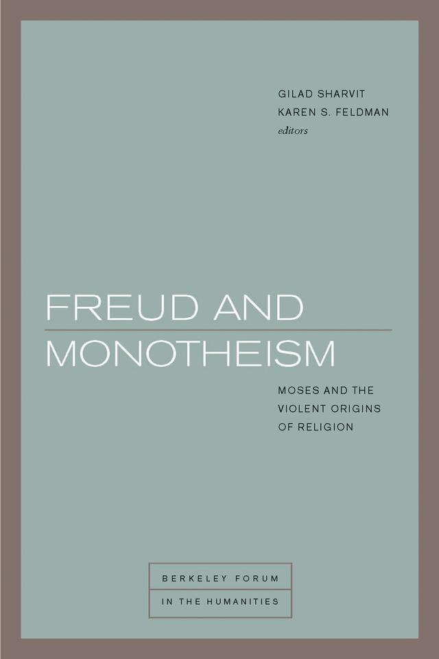 Freud and Monotheism by Catherine Malabou, Gabriele Schwab, Gilad Sharvit, Jan Assmann, Joel Whitebook, Karen S. Feldman, Richard Bernstein, Ronald Hendel, Willi Goetschel, Yael Segalovitz