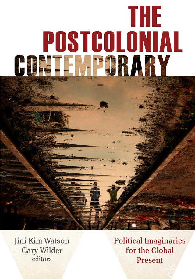 The Postcolonial Contemporary by Adam Spanos, Anthony C. Alessandrini, Anupama Rao, Carlos A. Forment, Gary Wilder, Jini Kim Watson, Laurie Lambert, Peter Hitchcock, Sadia Abbas, Sharad Chari, Stephen Muecke, Vinay Gidwani