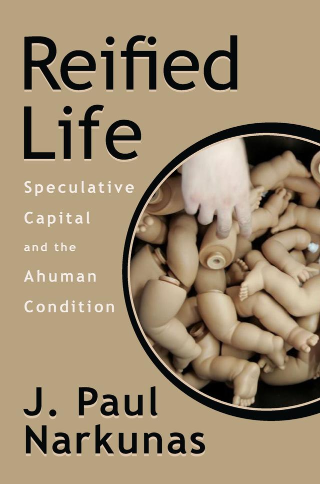 Reified Life by J. Paul Narkunas