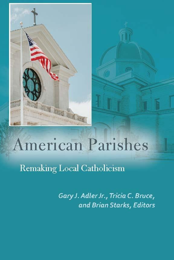 American Parishes by Brett Hoover, Brian Starks, Courtney Irby, Gary J. Adler, John A. Coleman, Kathleen Garces-Foley, Mark M. Gray, Mary Jo Bane, Nancy Ammerman, Tia Noelle Pratt, Tricia C. Bruce