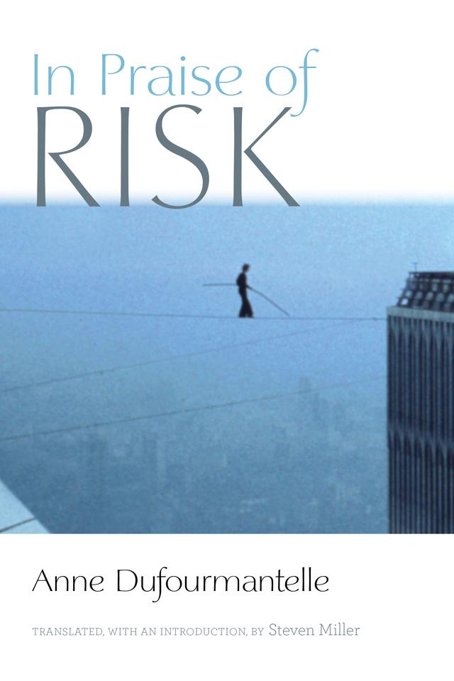 In Praise of Risk by Anne Dufourmantelle, Steven Miller