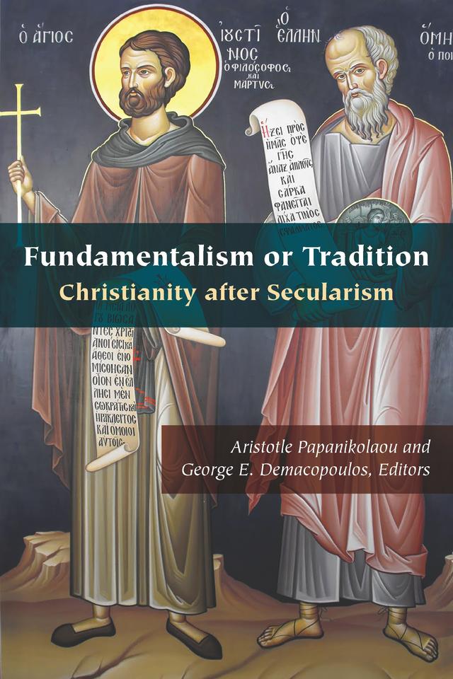 Fundamentalism or Tradition by Aristotle Papanikolaou, Brandon Gallaher, Brenna Moore, Darlene Fozard Weaver, Dellas Oliver Herbel, Edith M. Humphrey, George E. Demacopoulos, Graham Ward, Nadieszda Kizenko, Nikolaos Asproulis, Paul J. Griffiths, R. Scott Appleby, Slavica Jakelić, Vigen Guroian, Wendy Mayer