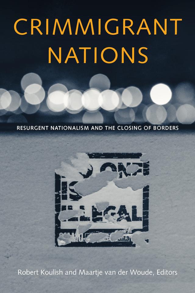 Crimmigrant Nations by Agnieszka Kubal, Alejandro Olayo-Méndez, Ana Aliverti, Dario Melossi, Doris Marie Provine, Helene O. Gundhus, Juliet Stumpf, Lana De Pelecijn, Leonidas Cheliotis, Maartje van der Woude, Rashawn Ray, Robert Koulish, Sappho Xenakis, Simone Durham, Steven De Ridder, Tony Platt, Witold Klaus, Zeynap Kasli, Zeynap Yanasmayan