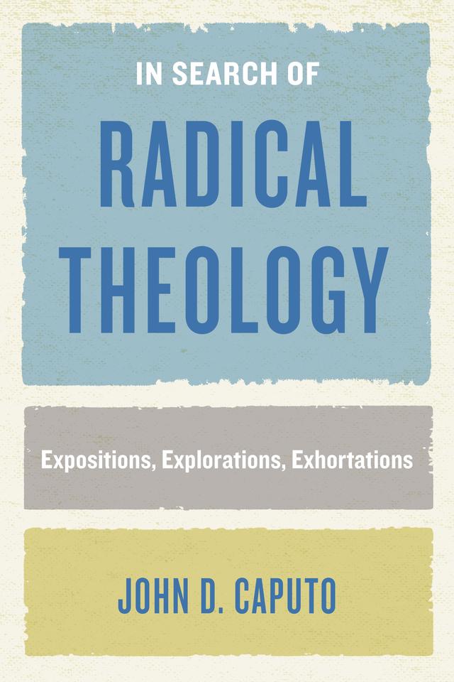 In Search of Radical Theology by John D. Caputo