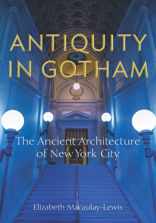 Antiquity in Gotham by Elizabeth Macaulay-Lewis