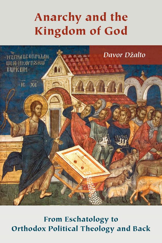 Anarchy and the Kingdom of God by Davor Džalto