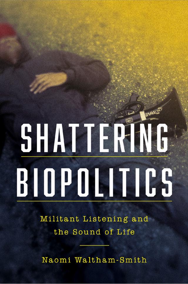 Shattering Biopolitics by Naomi Waltham-Smith
