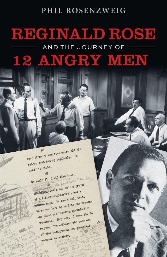 Reginald Rose and the Journey of 12 Angry Men by Phil Rosenzweig