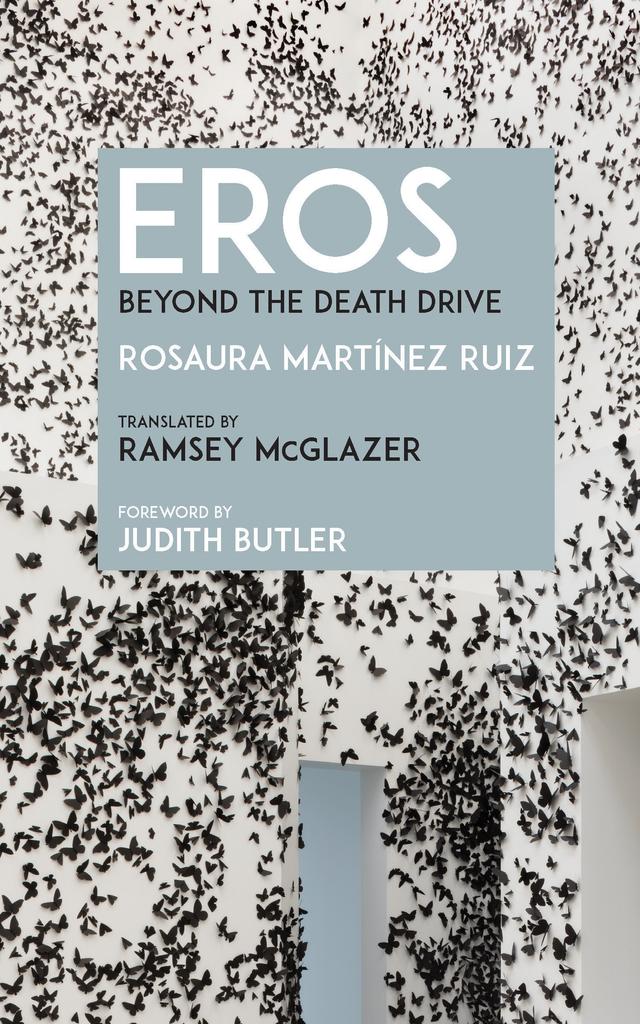 Eros by Judith Butler, Ramsey McGlazer, Rosaura Martínez Ruiz