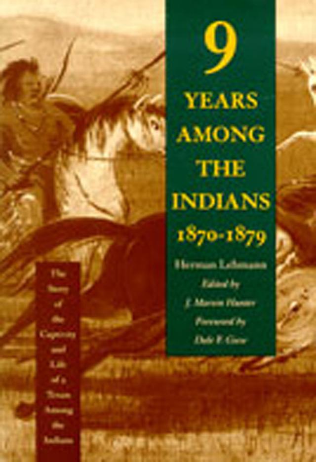 Nine Years Among the Indians, 1870-1879 by Dale F. Giese, Herman Lehmann, J. Hunter Hunter