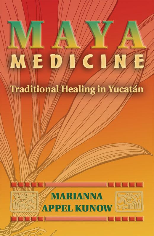 Maya Medicine by Marianna Appel Kunow