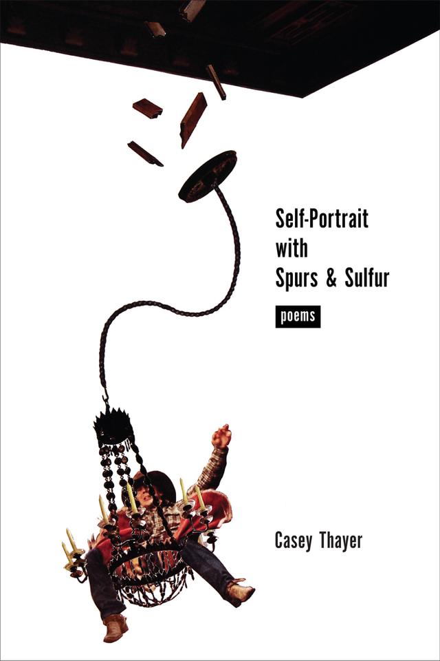 Self-Portrait with Spurs and Sulfur by Casey Thayer