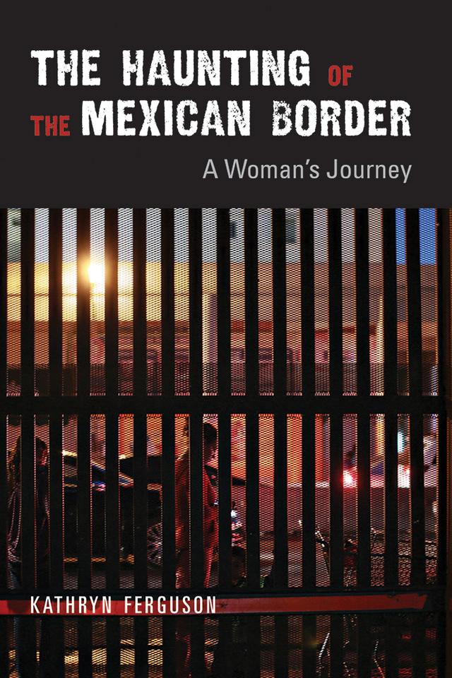 The Haunting of the Mexican Border by Kathryn Ferguson
