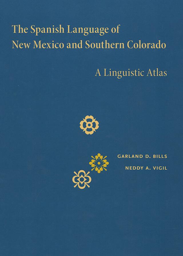 The Spanish Language of New Mexico and Southern Colorado by Garland D. Bills, Neddy A. Vigil