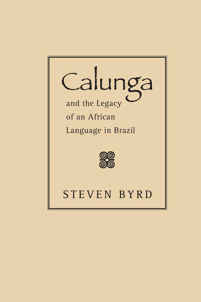 Calunga and the Legacy of an African Language in Brazil by Steven Byrd