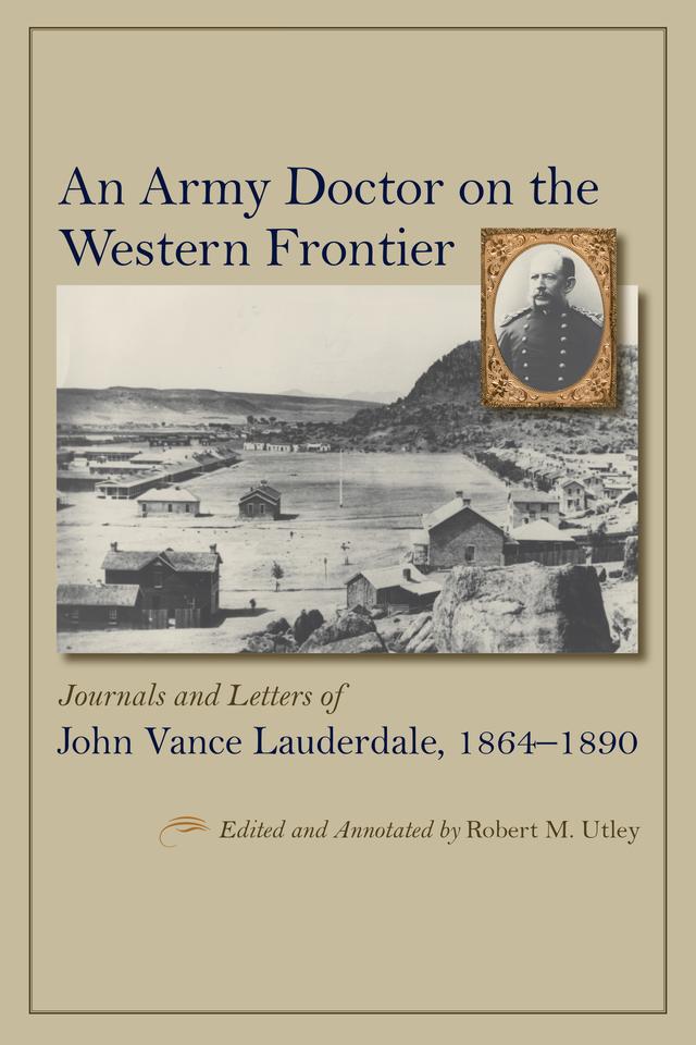 An Army Doctor on the Western Frontier by Robert M. Utley