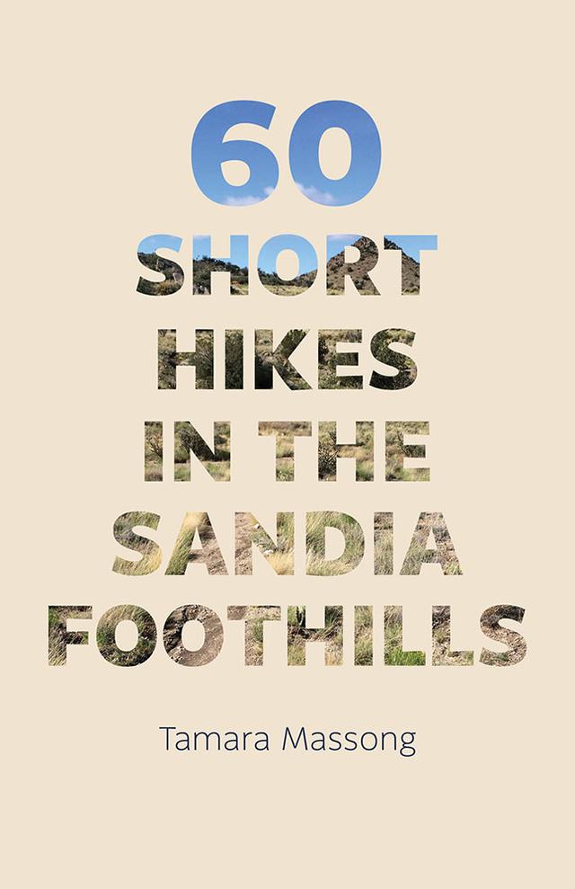 60 Short Hikes in the Sandia Foothills by Tamara Massong
