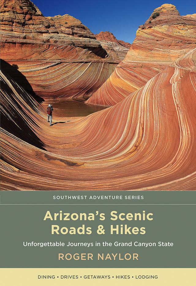 Arizona's Scenic Roads and Hikes by Roger Naylor