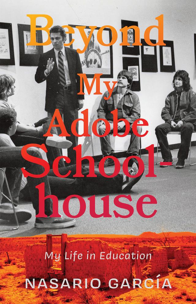 Beyond My Adobe Schoolhouse by Nasario García