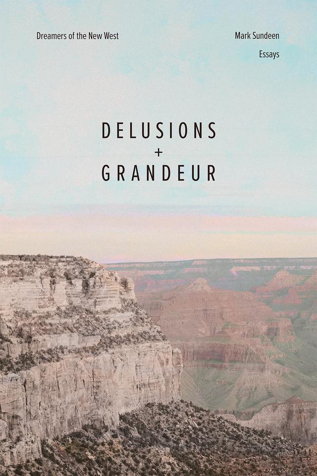 Delusions and Grandeur by Mark Sundeen