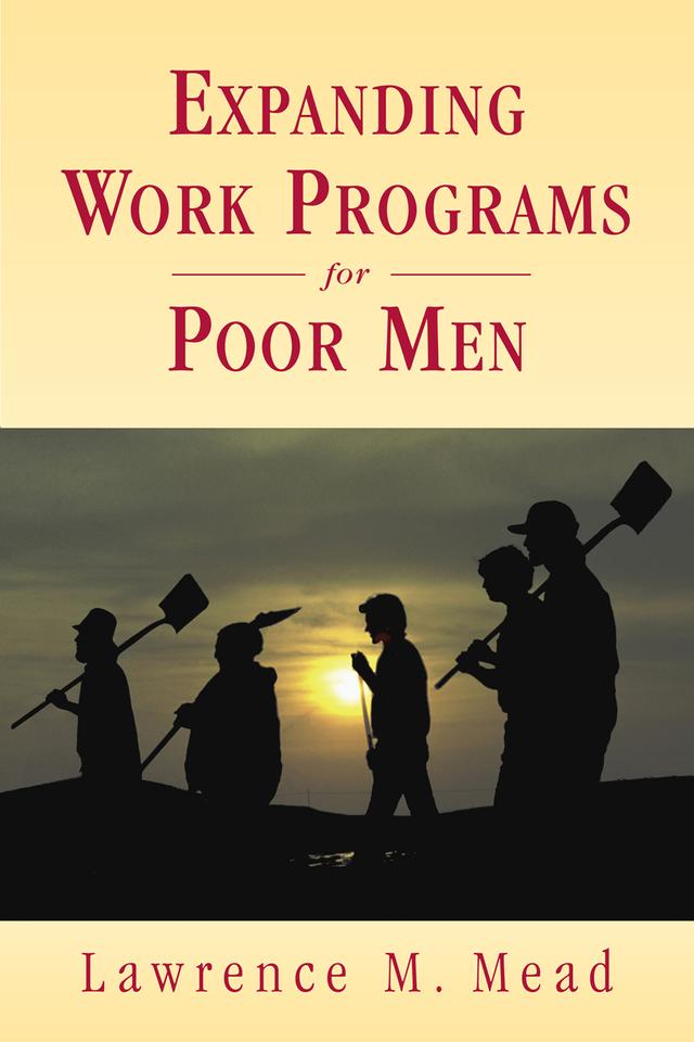 Expanding Work Programs for Poor Men by Lawrence M. Mead