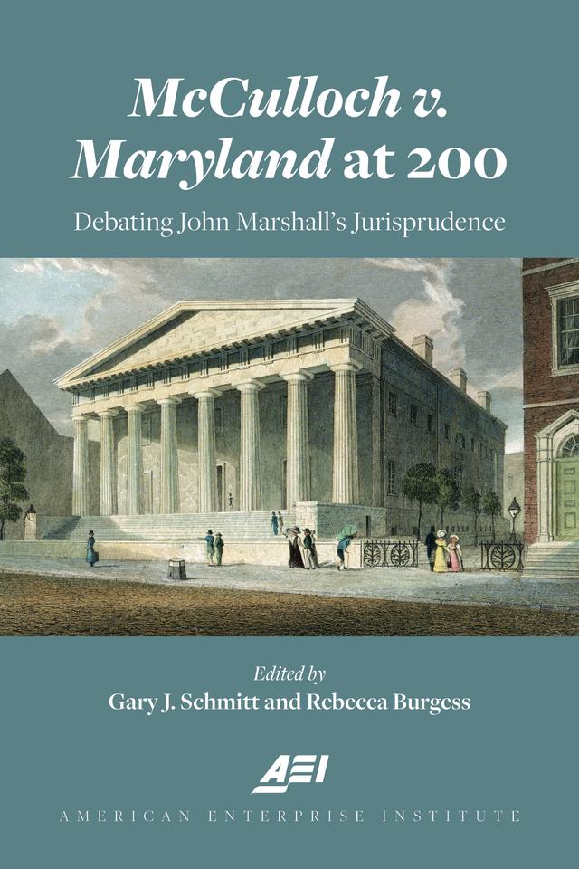 McCulloch v. Maryland at 200 by Gary Schmitt, Rebecca Burgess