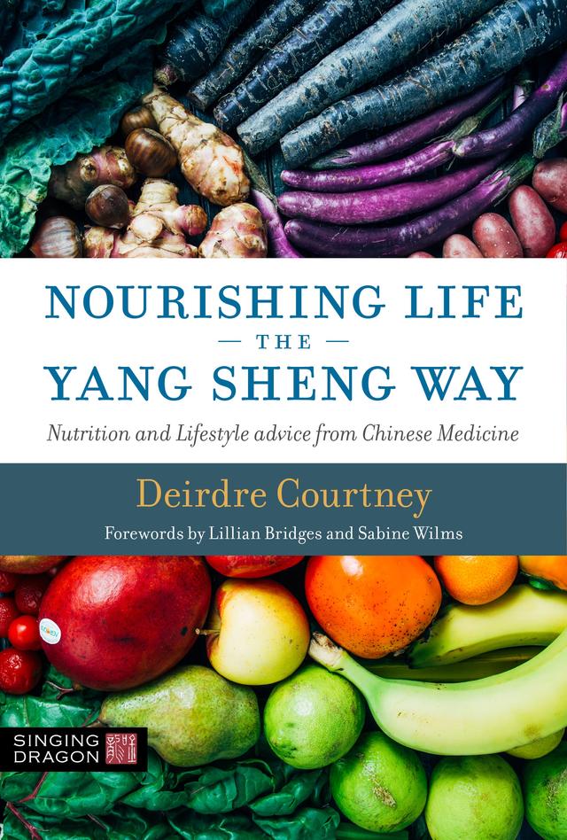Nourishing Life the Yang Sheng Way by Deirdre Courtney, Dr Sabine Wilms, Lillian Bridges