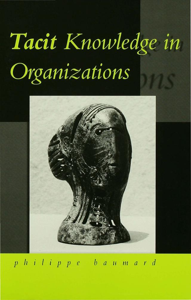 Tacit Knowledge in Organizations by Philippe Baumard