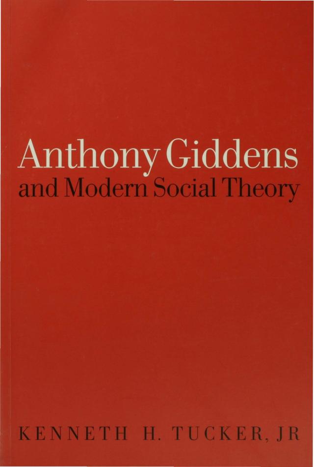 Anthony Giddens and Modern Social Theory by Kenneth Tucker