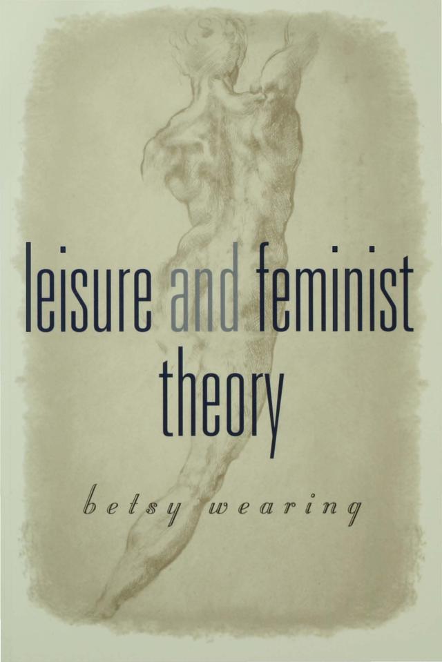Leisure and Feminist Theory by Betsy Wearing