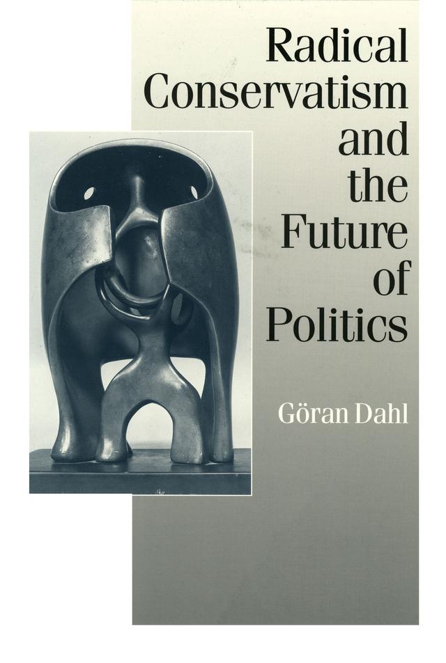 Radical Conservatism and the Future of Politics by Goran Dahl