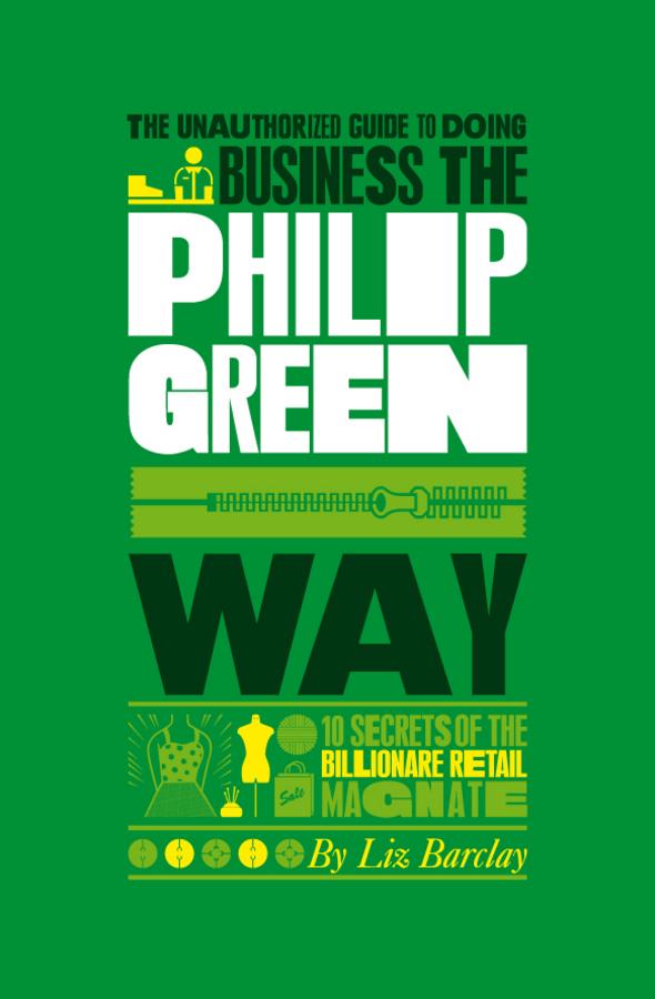 The Unauthorized Guide To Doing Business the Philip Green Way by Liz Barclay