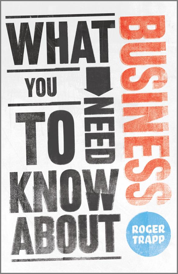 What You Need to Know about Business by George Buckley, Roger Trapp, Sumeet Desai